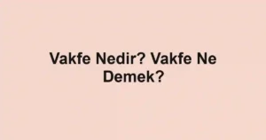 Vakfe Nedir? Vakfe Ne Demek?