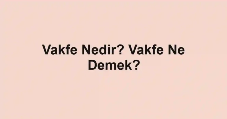 Vakfe Nedir? Vakfe Ne Demek?