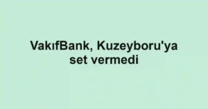 VakıfBank, Kuzeyboru'ya set vermedi