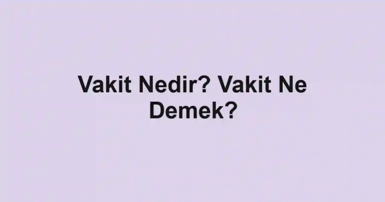 Vakit Nedir? Vakit Ne Demek?