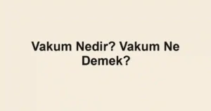 Vakum Nedir? Vakum Ne Demek?