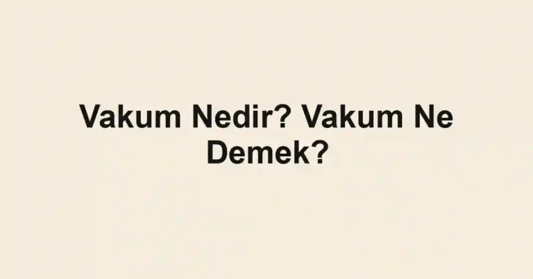 Vakum Nedir? Vakum Ne Demek?