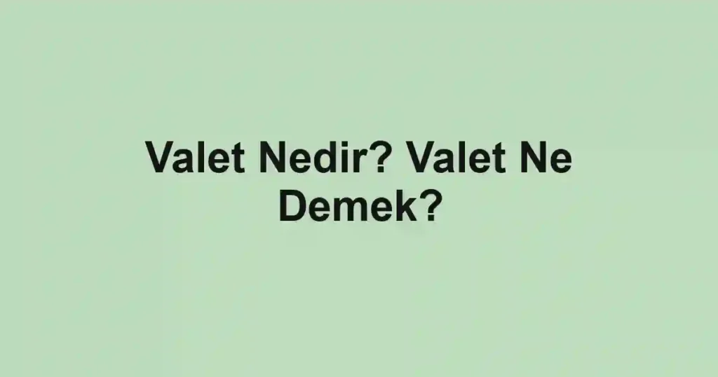 Valet Nedir? Valet Ne Demek?