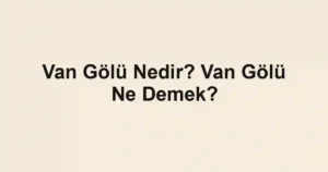 Van Gölü Nedir? Van Gölü Ne Demek?