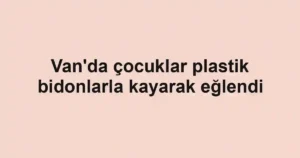 Van'da çocuklar plastik bidonlarla kayarak eğlendi
