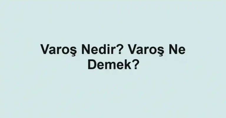 Varoş Nedir? Varoş Ne Demek?