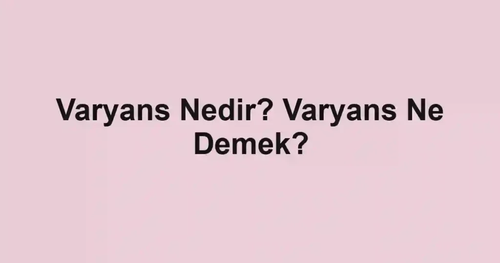 Varyans Nedir? Varyans Ne Demek?