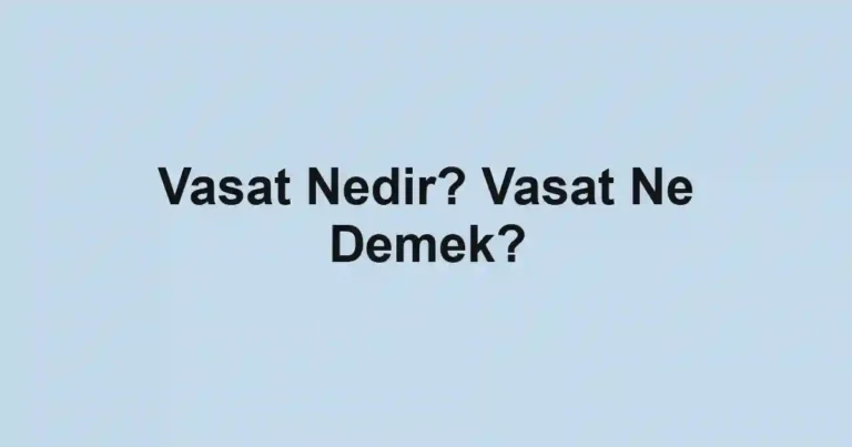 Vasat Nedir? Vasat Ne Demek?