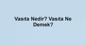 Vasıta Nedir? Vasıta Ne Demek?