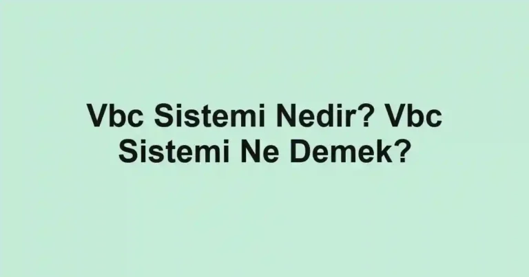 Vbc Sistemi Nedir? Vbc Sistemi Ne Demek?