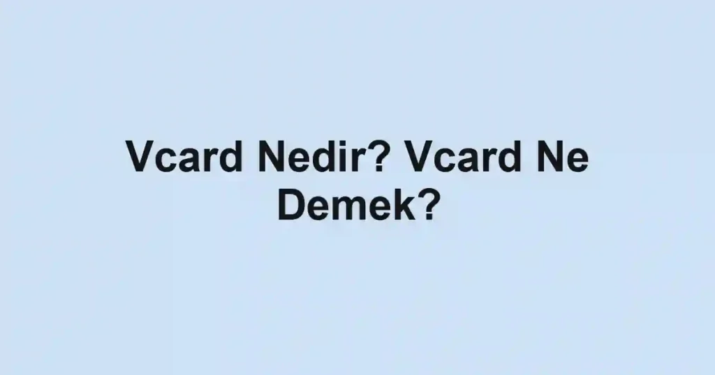 Vcard Nedir? Vcard Ne Demek?