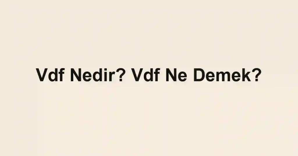 Vdf Nedir? Vdf Ne Demek?