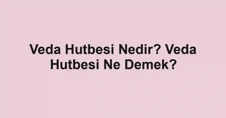 Veda Hutbesi Nedir? Veda Hutbesi Ne Demek?