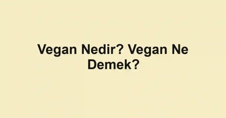 Vegan Nedir? Vegan Ne Demek?