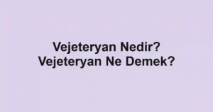 Vejeteryan Nedir? Vejeteryan Ne Demek?