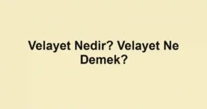 Velayet Nedir? Velayet Ne Demek?