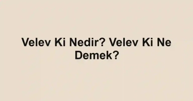 Velev Ki Nedir? Velev Ki Ne Demek?