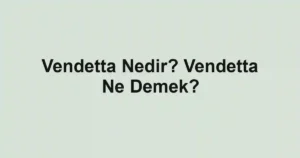 Vendetta Nedir? Vendetta Ne Demek?