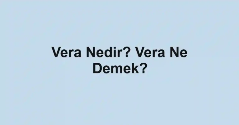 Vera Nedir? Vera Ne Demek?