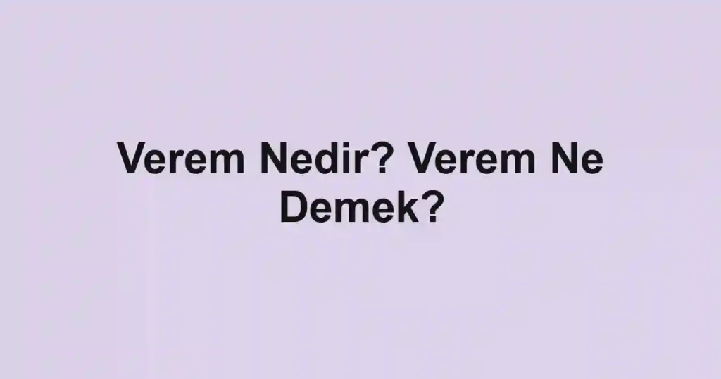 Verem Nedir? Verem Ne Demek?