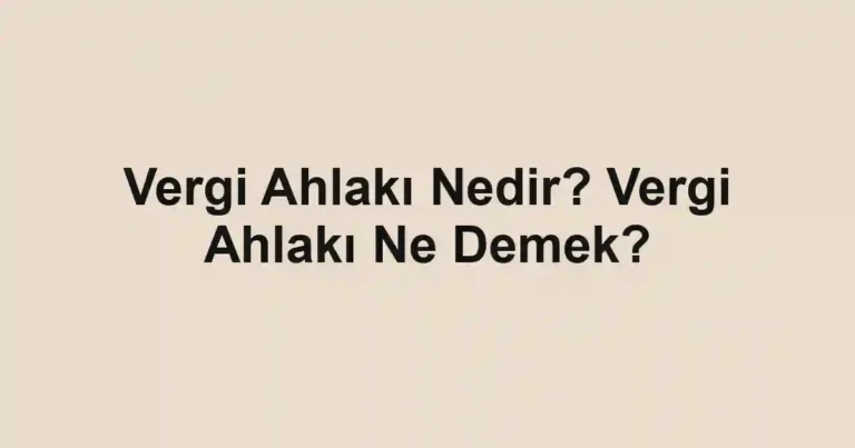 Vergi Ahlakı Nedir? Vergi Ahlakı Ne Demek?