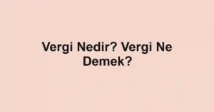 Vergi Nedir? Vergi Ne Demek?