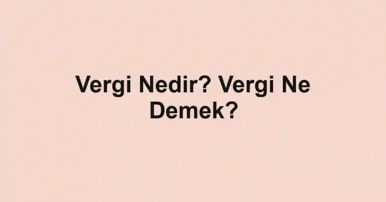 Vergi Nedir? Vergi Ne Demek?