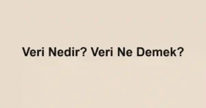 Veri Nedir? Veri Ne Demek?