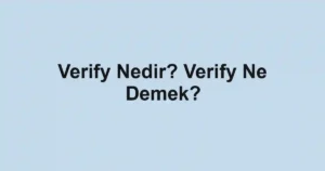 Verify Nedir? Verify Ne Demek?