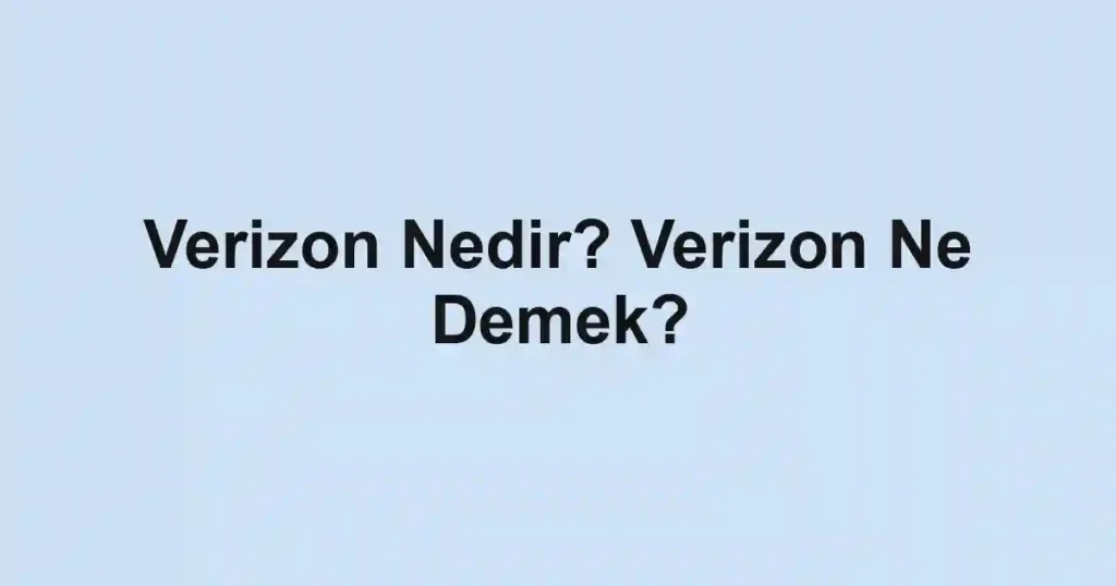 Verizon Nedir? Verizon Ne Demek?