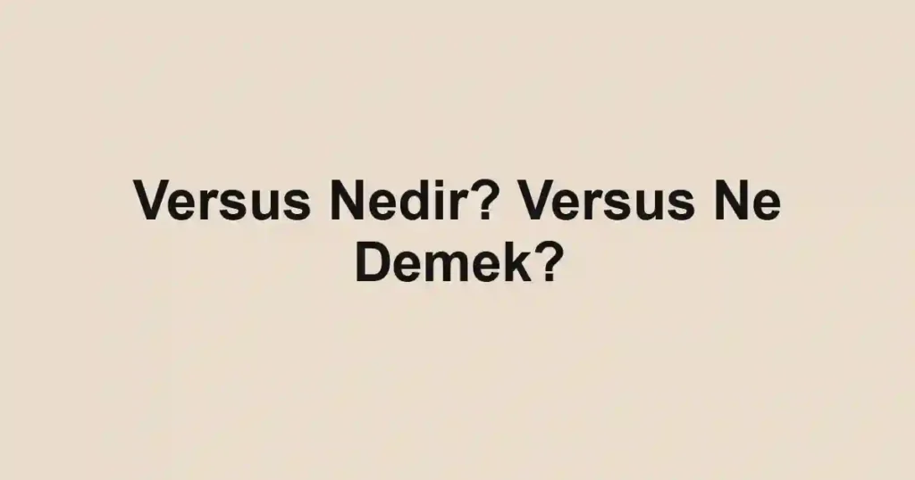 Versus Nedir? Versus Ne Demek?