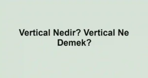 Vertical Nedir? Vertical Ne Demek?