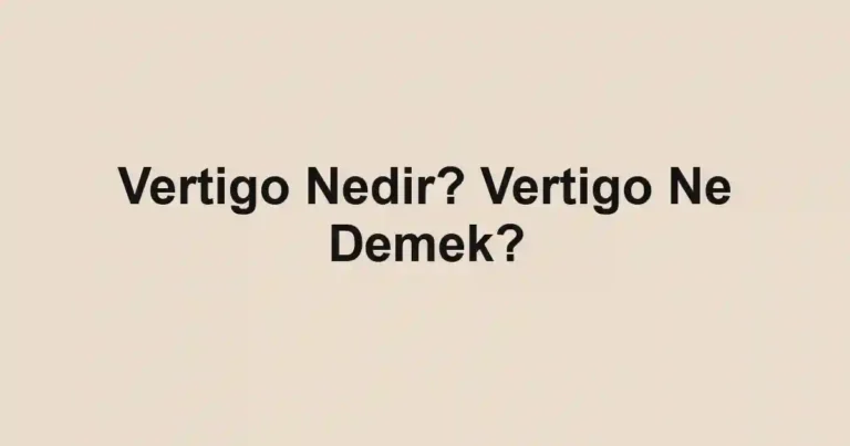 Vertigo Nedir? Vertigo Ne Demek?
