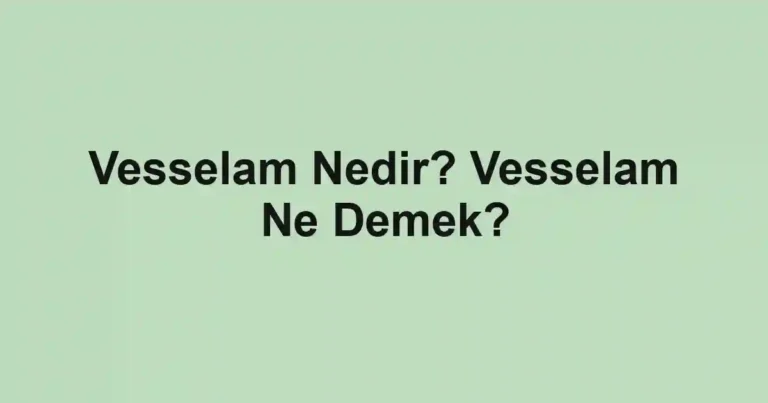 Vesselam Nedir? Vesselam Ne Demek?