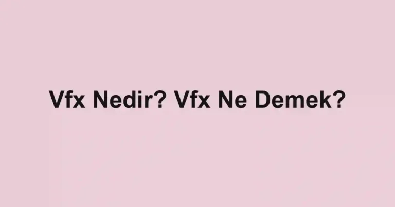 Vfx Nedir? Vfx Ne Demek?