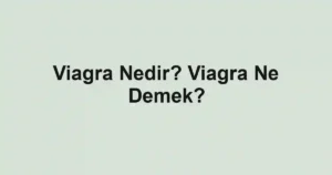 Viagra Nedir? Viagra Ne Demek?