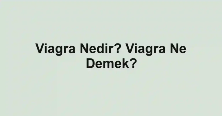 Viagra Nedir? Viagra Ne Demek?