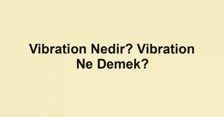 Vibration Nedir? Vibration Ne Demek?