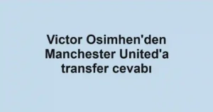 Victor Osimhen'den Manchester United'a transfer cevabı