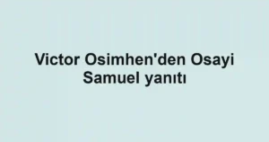 Victor Osimhen'den Osayi Samuel yanıtı