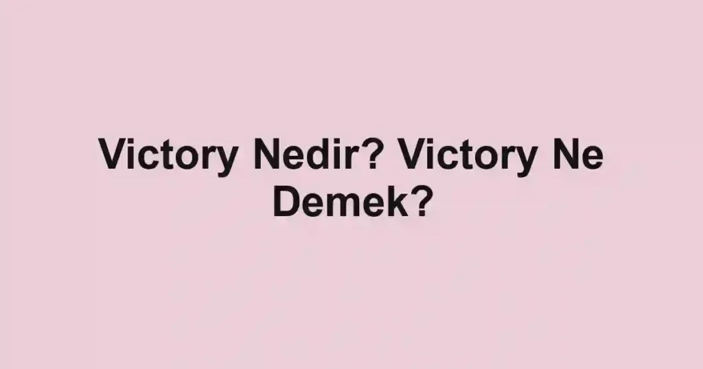 Victory Nedir? Victory Ne Demek?