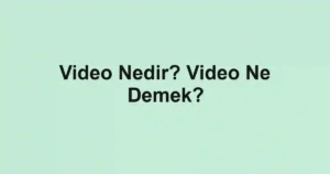 Video Nedir? Video Ne Demek?