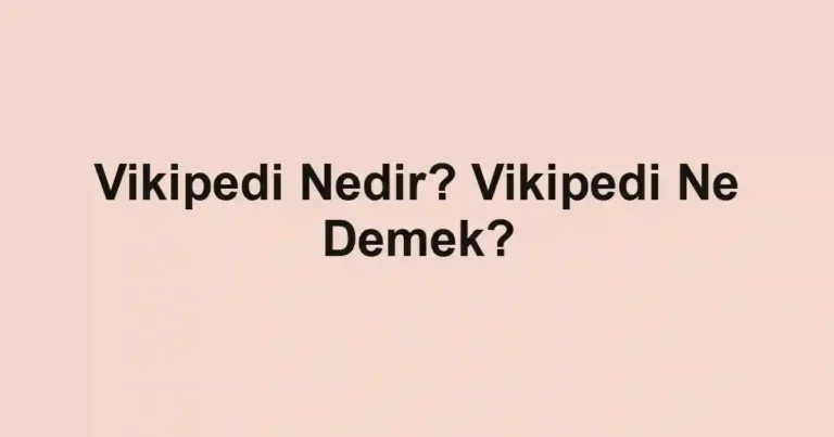 Vikipedi Nedir? Vikipedi Ne Demek?