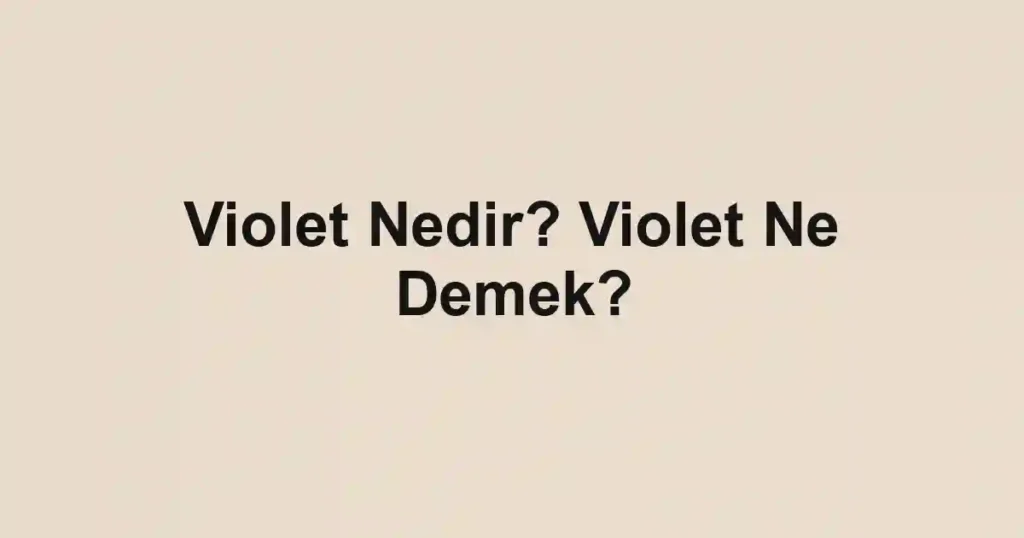 Violet Nedir? Violet Ne Demek?