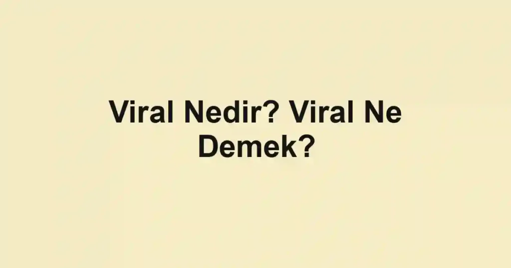Viral Nedir? Viral Ne Demek?