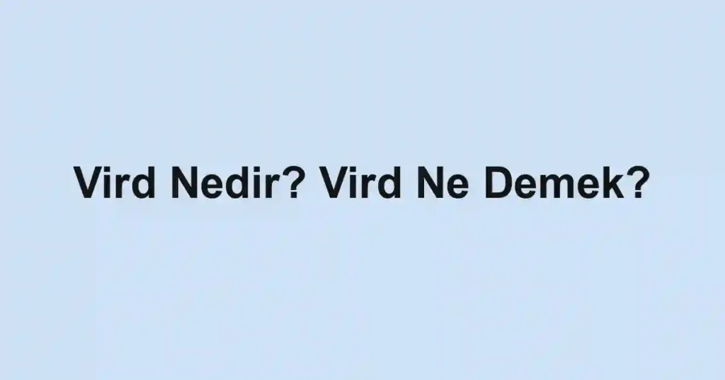 Vird Nedir? Vird Ne Demek?