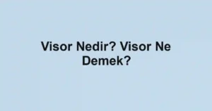 Visor Nedir? Visor Ne Demek?