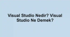 Visual Studio Nedir? Visual Studio Ne Demek?