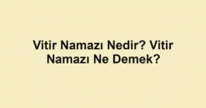 Vitir Namazı Nedir? Vitir Namazı Ne Demek?
