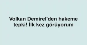 Volkan Demirel'den hakeme tepki! İlk kez görüyorum
